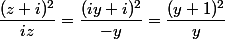  \dfrac{(z+i)^2} {iz} = \dfrac{(iy+i)^2} {-y} = \dfrac{(y+1)^2} {y} 